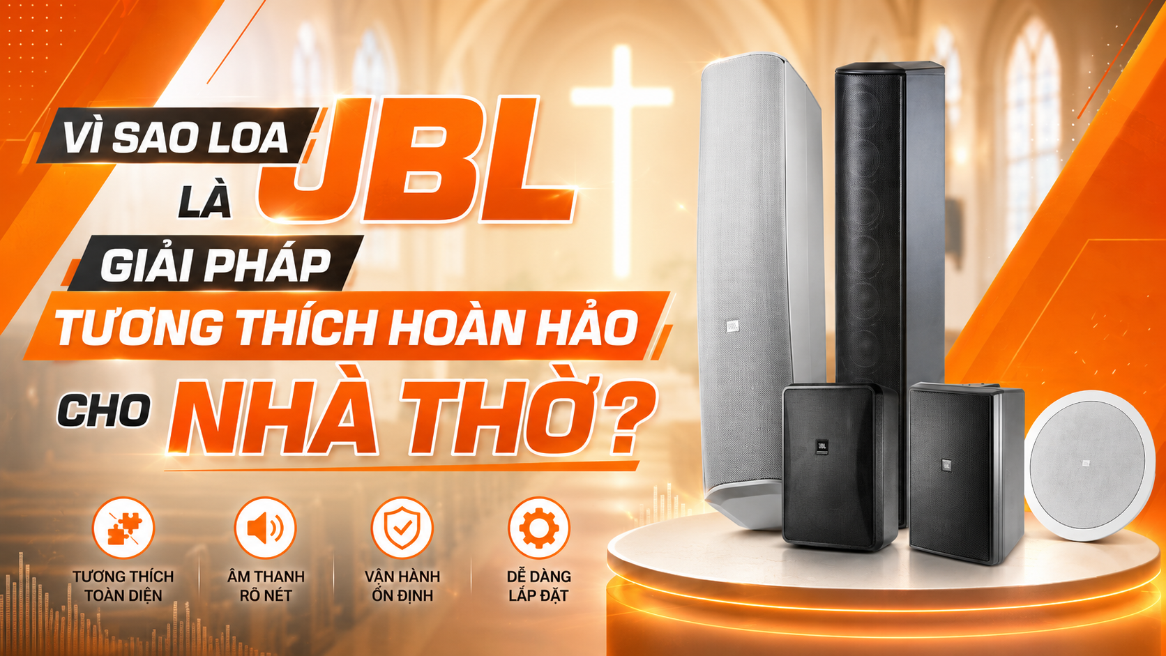 Vì sao loa JBL là giải pháp tương thích hoàn hảo cho nhà thờ?